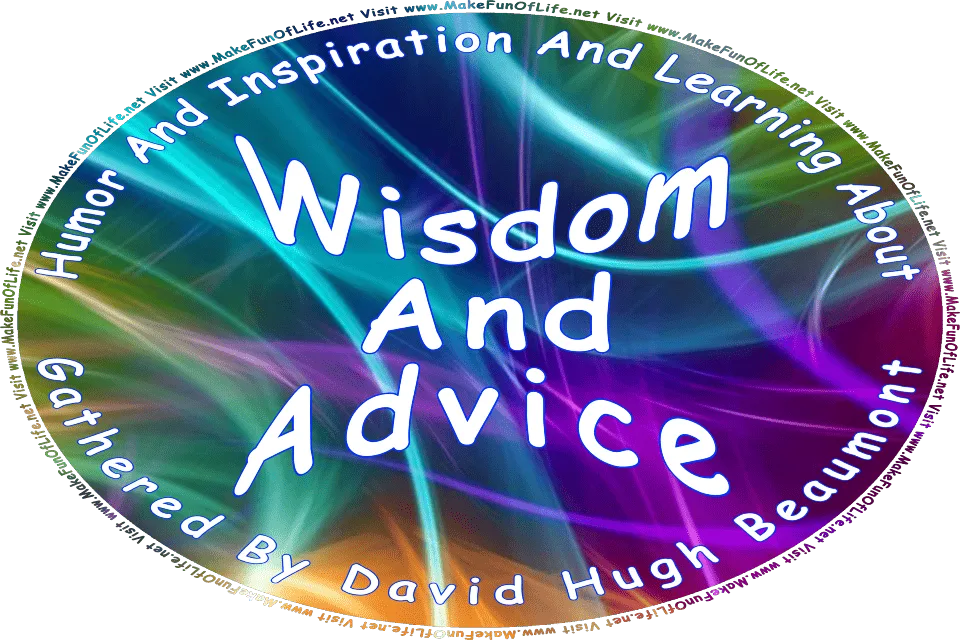 Picture of abstract streaks of light and colors, and the words, Humor And Inspiration And Learning About Wisdom And Advice Gathered By David Hugh Beaumont - Visit www.MakeFunOfLife.net.
