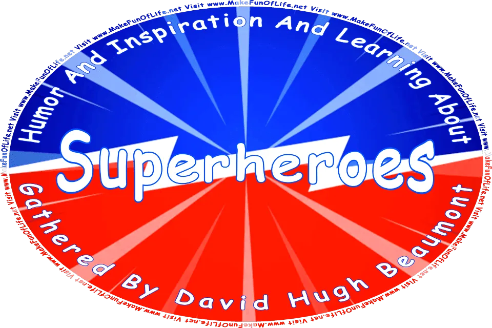 Picture of a half-blue, half-red background with a lightning bolt right between he red and the blue, and the words, Humor And Inspiration And Learning About Superheroes Gathered By David Hugh Beaumont - Visit www.MakeFunOfLife.net.
