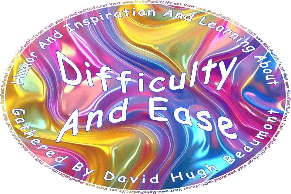 Picture of an abstract background in shiny shades of yellow, pink, and blue, and the words, Humor And Inspiration And Learning About Difficulty And Ease Gathered By David Hugh Beaumont - Visit www.MakeFunOfLife.net.