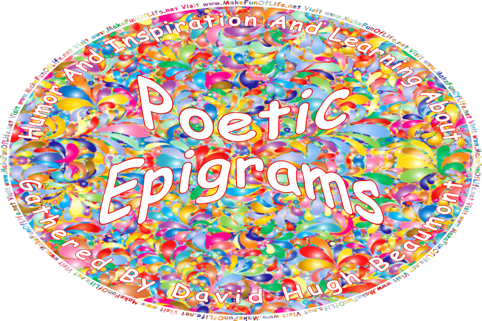 Picture of multicolored flourishes, and the words, Humor And Inspiration And Learning About Poetic Epigrams Gathered By David Hugh Beaumont - Visit www.MakeFunOfLife.net.