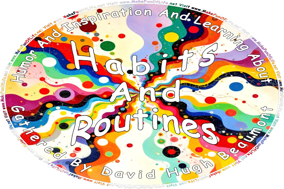 Picture of an abstract background with wavy colored lines emanating from its center and circles, and the words, Humor And Inspiration And Learning About Habits And Routines Gathered By David Hugh Beaumont - Visit www.MakeFunOfLife.net.