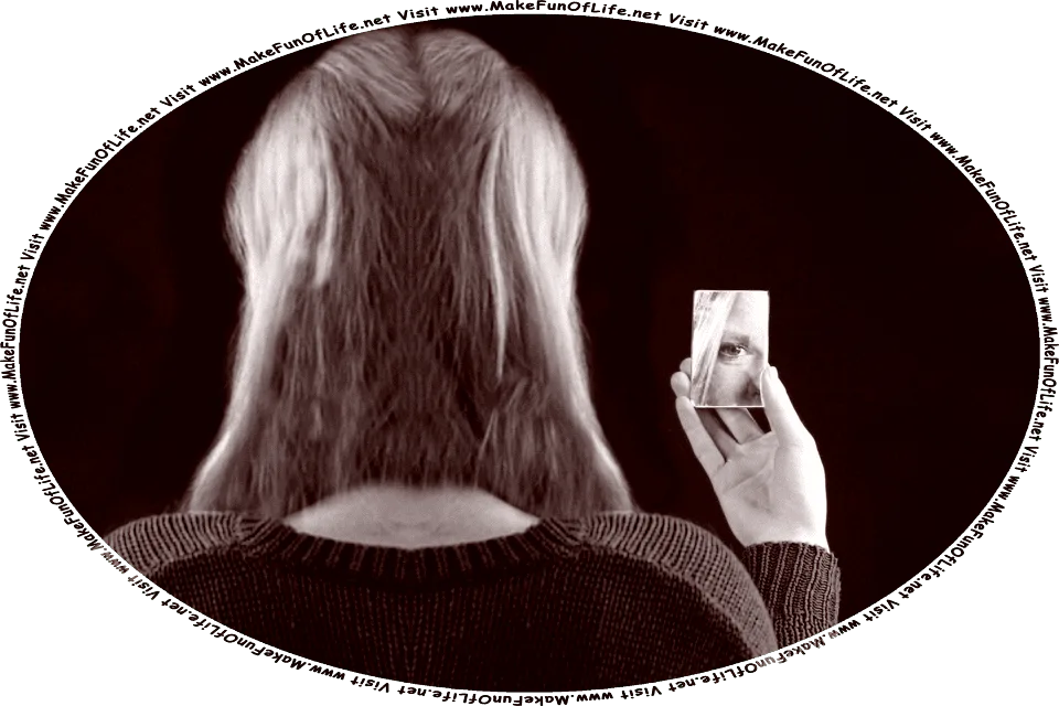 Picture of a woman looking at her reflection in a mirror, and the words, Visit www.MakeFunOfLife.net.