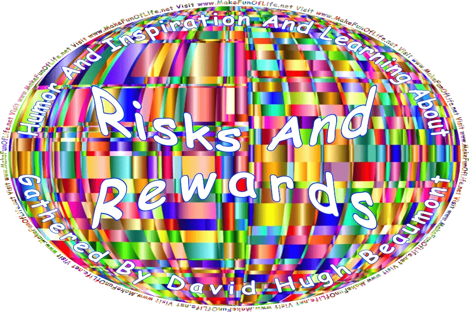 Picture of an abstract multicolored background, and the words, Humor And Inspiration And Learning About Risks And Rewards Gathered By David Hugh Beaumont - Visit www.MakeFunOfLife.net.