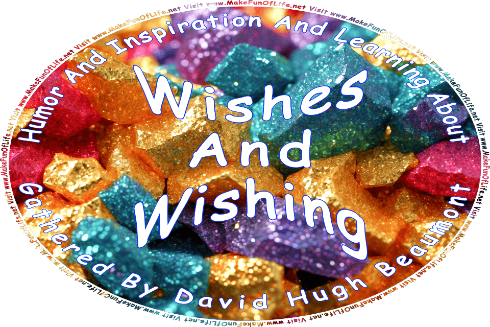 Picture of shining, glittering rocks in gold, blue, purple, and pink colors, and the words, Humor And Inspiration And Learning About Wishes And Wishing Gathered By David Hugh Beaumont - Visit www.MakeFunOfLife.net.
