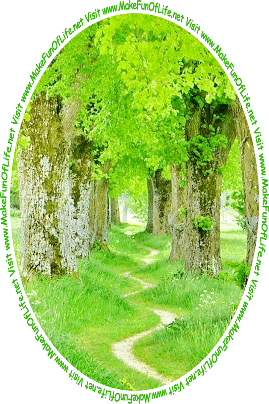 Picture of a winding dirt footpath through tall leafy green trees with rough-textured bark, and the words, ‘Visit www.MakeFunOfLife.net.’