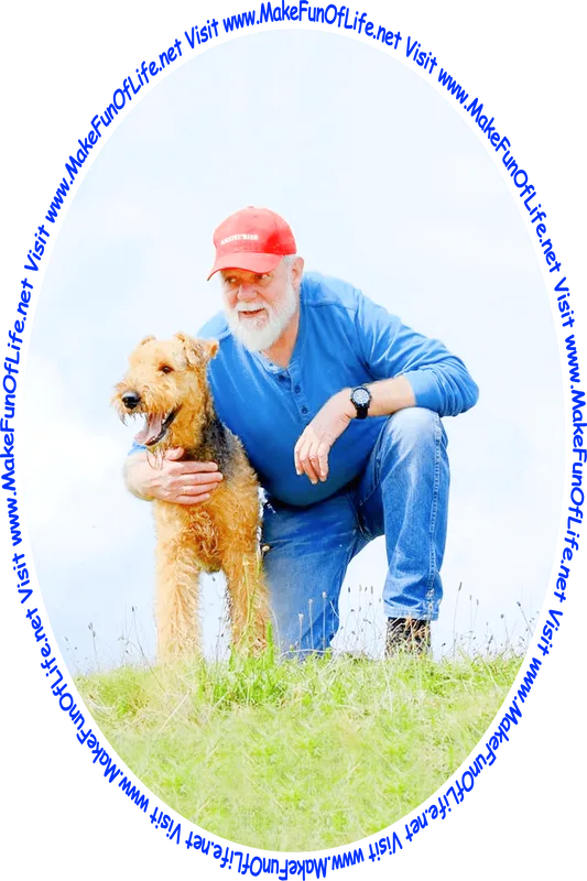 Picture of a man taking a knee next to an Airedale dog at the top of a green grassy hill, with bluish-white clouds in the background, and the words, ‘Visit www.MakeFunOfLife.net.’