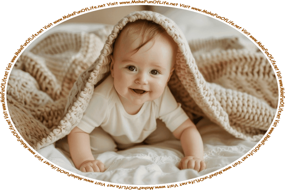 Picture of a happy smiling infant boy looking out from under a blanket, and the words, ‘Visit www.MakeFunOfLife.net.’
