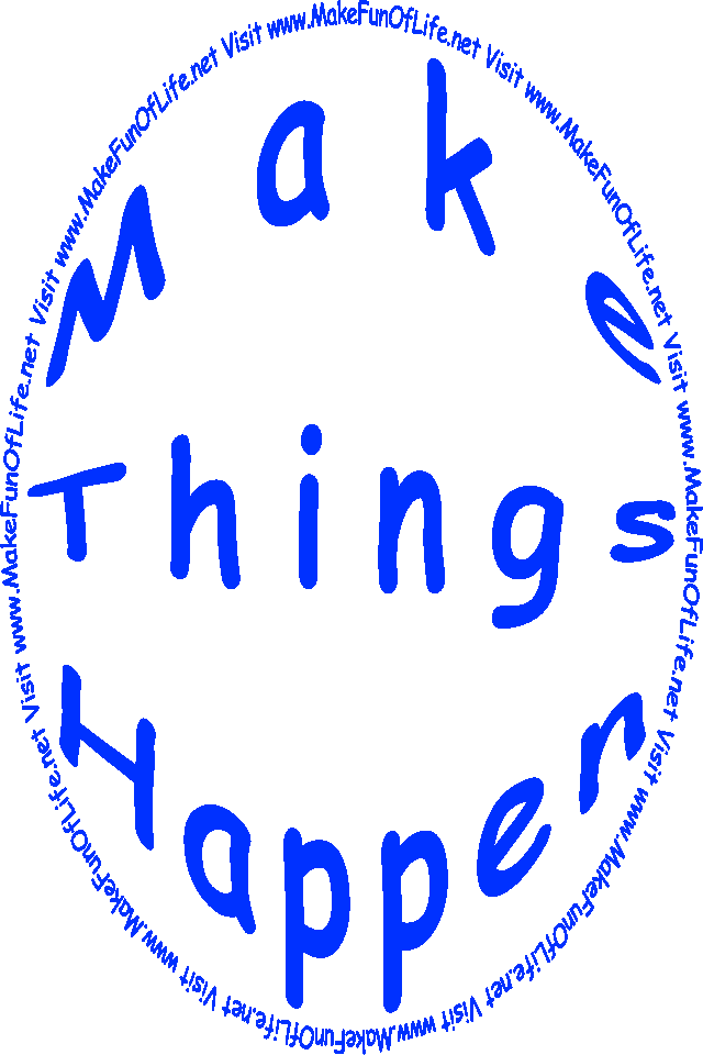 The words, ‘Make Things Happen - Visit www.MakeFunOfLife.net.’
