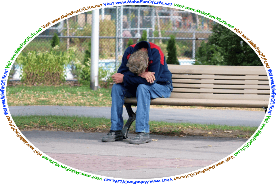 Picture of a forlorn-looking man sitting on a park bench, and the words, ‘Visit www.MakeFunOfLife.net.’