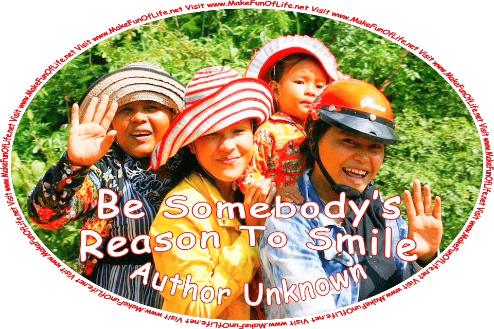 Picture of three happy smiling women waving at onlookers, a girl, and the words, ‘“Be Somebody’s Reason To Smile” - Author Unknown - Visit www.MakeFunOfLife.net.’