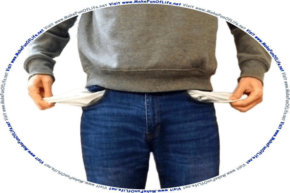 Picture of a person standing with their hands holding the lining of their pants pockets, turned inside out, and the words, Visit www.MakeFunOfLife.net.