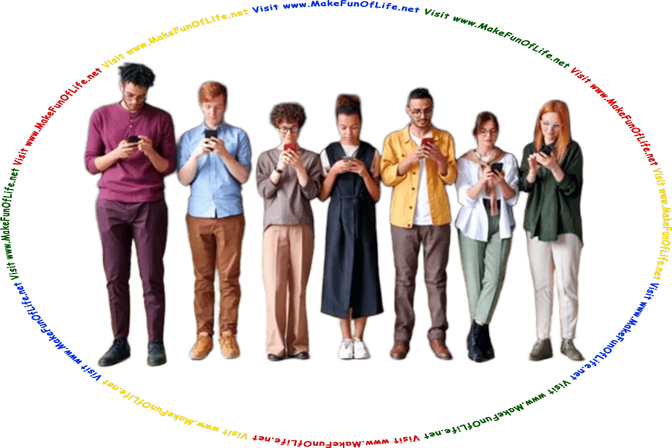 Picture of seven people standing in a line, all looking down at their cell phones, and the words, Visit www.MakeFunOfLife.net.