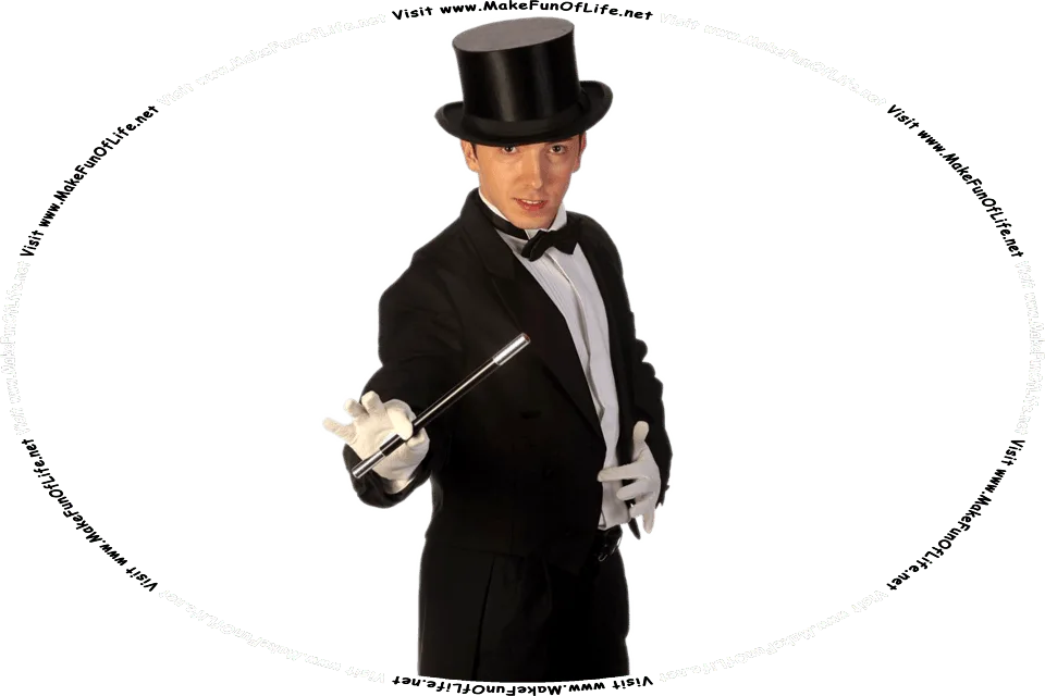 Picture of a magician dressed in a tuxedo, with a bowtie and top hat and white gloves, holding a magic wand in one hand, and the words, Visit www.MakeFunOfLife.net.