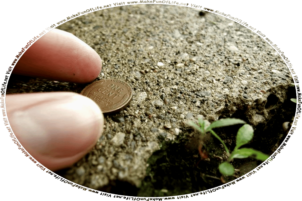 Picture of a person picking up a small coin that is lying on a sidewalk, and the words, Visit www.MakeFunOfLife.net.