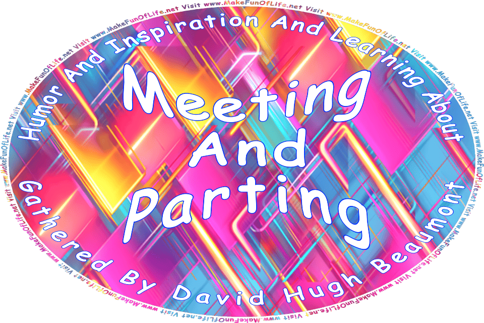 Picture of a brightly colored overlapping squares of various sizes, with rounded corners, in a double-diagonal arrangement, in shades of blue, pink, and yellow, and the words, Humor And Inspiration And Learning About Meeting And Parting Gathered By David Hugh Beaumont - Visit www.MakeFunOfLife.net.