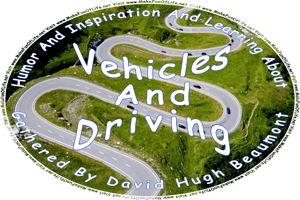 Picture as seen from above of a two-lane road with three hairpin curves, in a hilly, mountainous area, with green grass and green leafy trees around the road, and the words, Humor And Inspiration And Learning About Vehicles And Driving Gathered By David Hugh Beaumont - Visit www.MakeFunOfLife.net.
