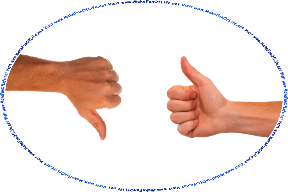 Picture of two hands, one with a thumb pointed down in disapproval, and one with a thumb pointed up in approval, and the words, Visit www.MakeFunOfLife.net.