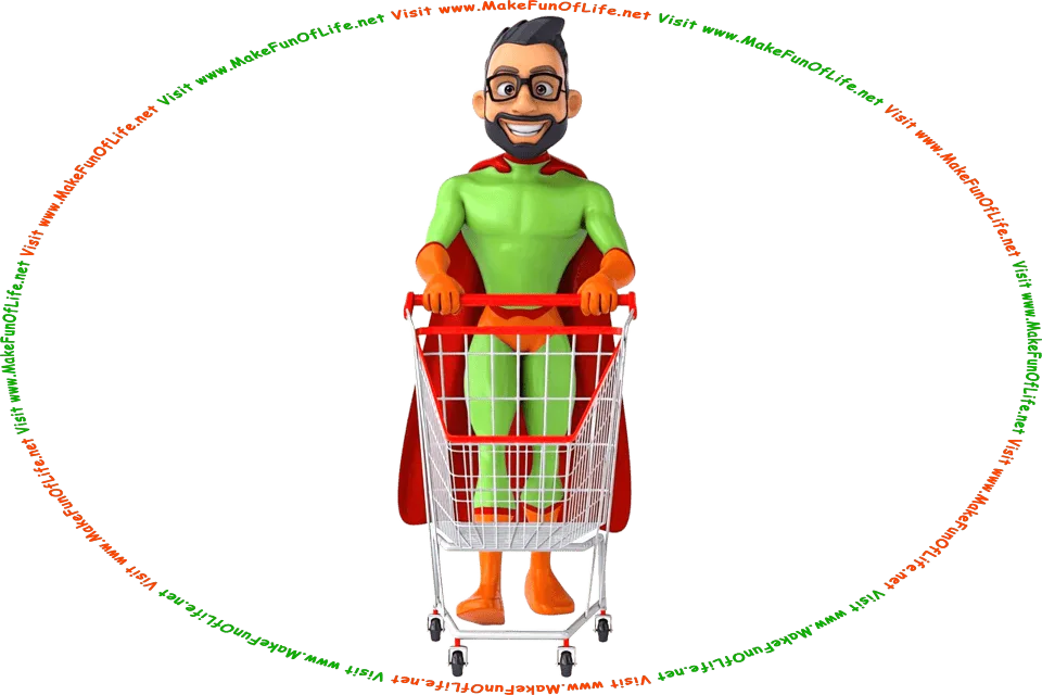 Picture of a happy smiling superhero pushing a shopping cart, and the words, Visit www.MakeFunOfLife.net.