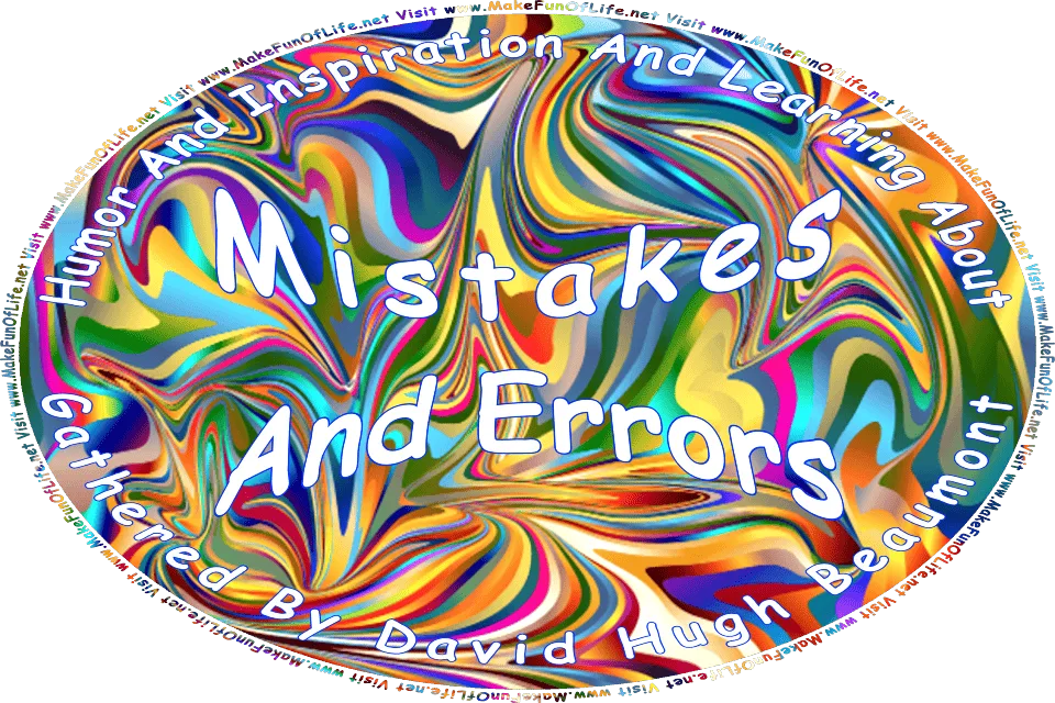 Picture of an abstract colorful background, and the words, Humor And Inspiration And Learning About Mistakes And Errors Gathered By David Hugh Beaumont - Visit www.MakeFunOfLife.net.