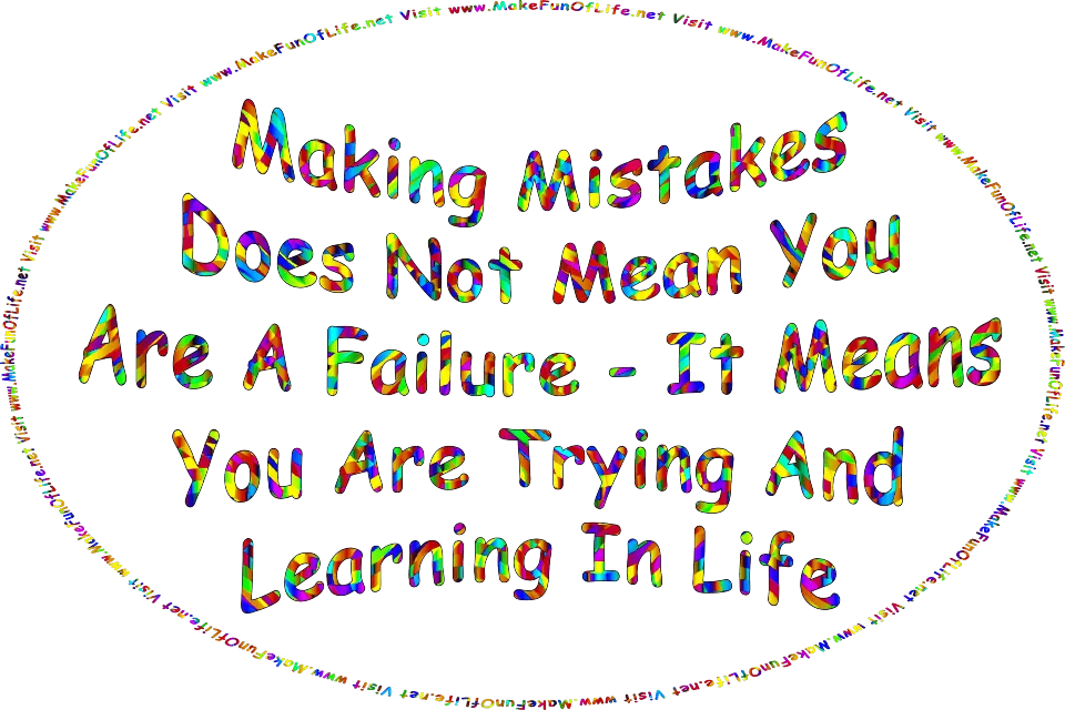 Picture of the multicolored letters making the words, Making Mistakes Does Not Make You A Failure - It Means You Are Trying And Learning In Life, and the words, Visit www.MakeFunOfLife.net.