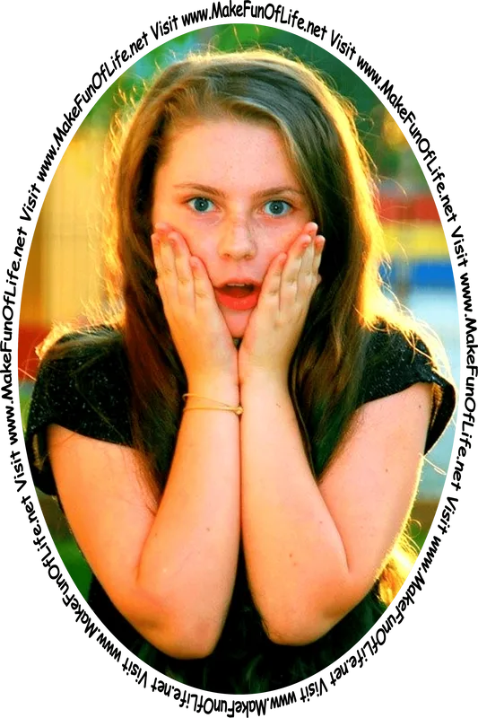 Picture of a with her hands on her face,  a wide-eyed look of surprise, and the words, ‘Visit www.MakeFunOfLife.net.’