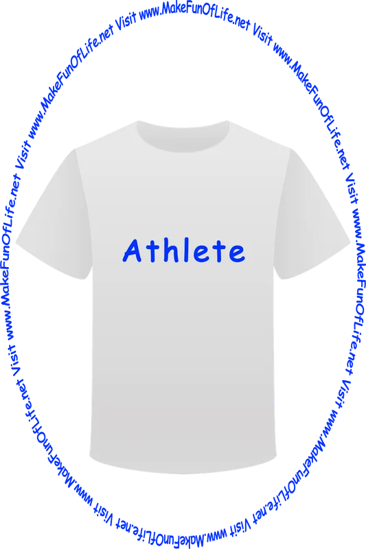 Picture of a white t-shirt printed with the words, ‘Athlete,’ and the words, ‘Visit www.MakeFunOfLife.net.’