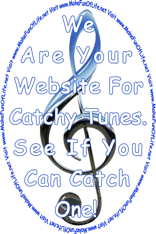 Picture of a metallic silver cleft music symbol and the words, ‘We Are Your Website For Catchy Tunes - See If You Can Catch One! - Visit www.MakeFunOfLife.net.’