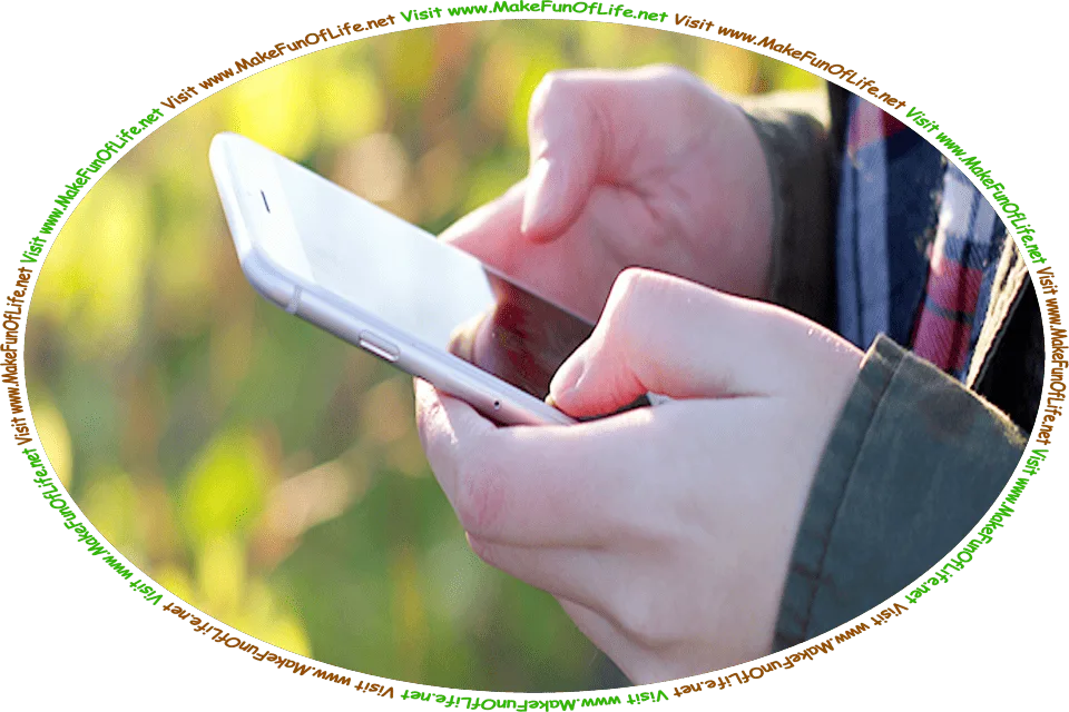 Picture of a cell phone being held in a person’s hands, and the words, ‘Visit www.MakeFunOfLife.net.’