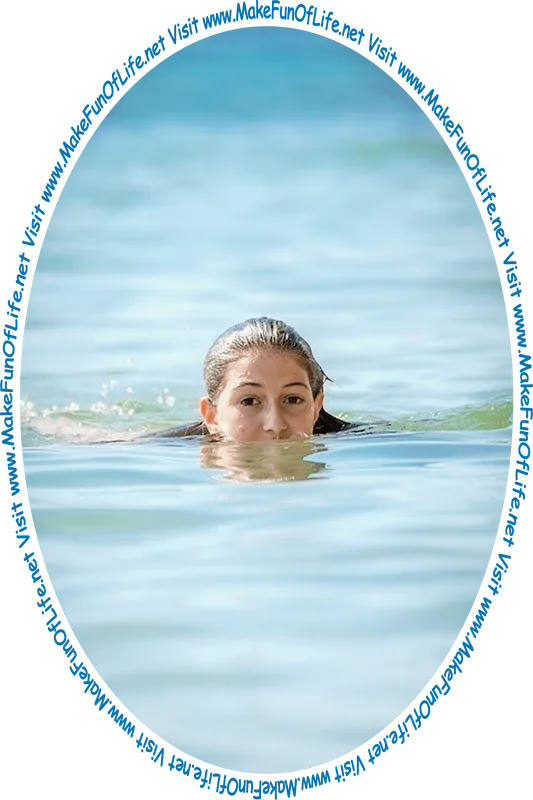 Picture of a woman swimming in water, with just her head above the water, and the words, ‘Visit www.MakeFunOfLife.net.’