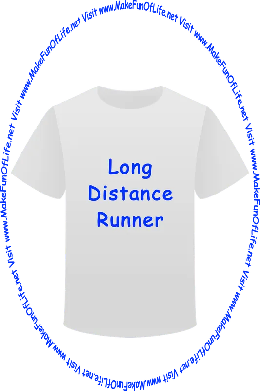Picture of a white t-shirt printed with the words, ‘Long Distance Runner,’ and the words, ‘Visit www.MakeFunOfLife.net.’