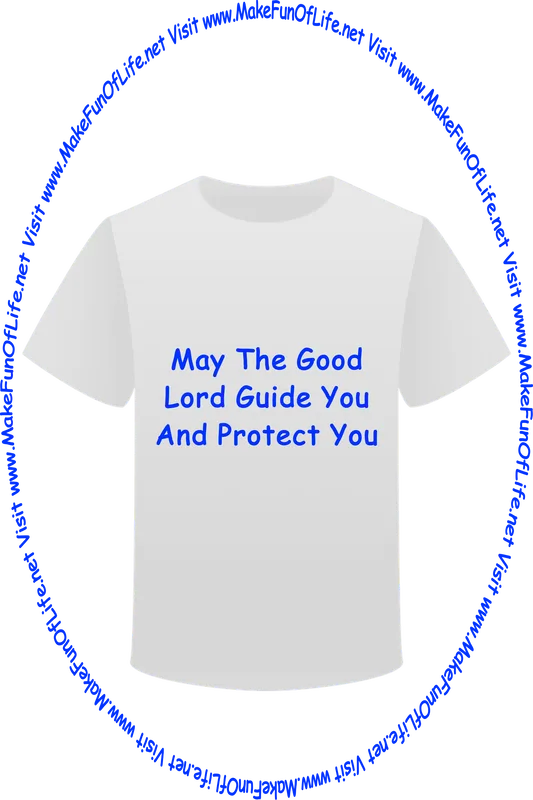 Picture of a white t-shirt printed with the words, ‘May The Good Lord Guide You And Protect You - Christian,’ and the words, ‘Visit www.MakeFunOfLife.net.’