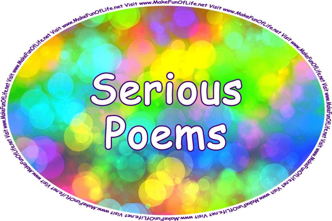 Click or tap here to visit the Serious Poems Page.
