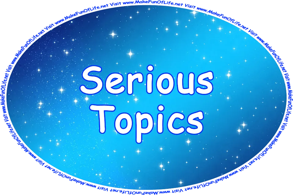 Click or tap here to visit the Serious Topics Page.