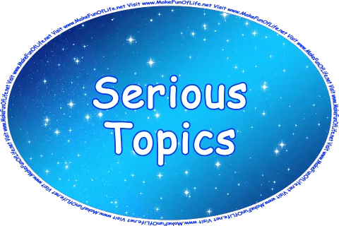 Click or tap here to visit the Serious Topics Page.